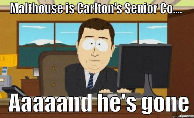 MALTHOUSE IS CARLTON'S SENIOR CO....    AAAAAND HE'S GONE aaaand its gone