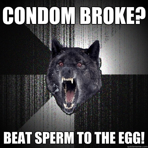 condom broke? Beat sperm to the egg!  Insanity Wolf