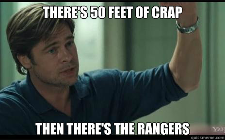 there's 50 feet of crap Then there's the rangers - there's 50 feet of crap Then there's the rangers  50 Feet Of Crap