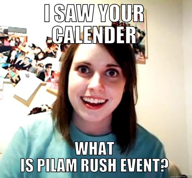 I SAW YOUR CALENDER WHAT IS PILAM RUSH EVENT? Overly Attached Girlfriend