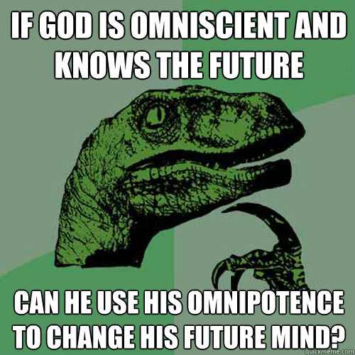 If God is omniscient and knows the future Can he use his omnipotence to change his future mind?  Philosoraptor