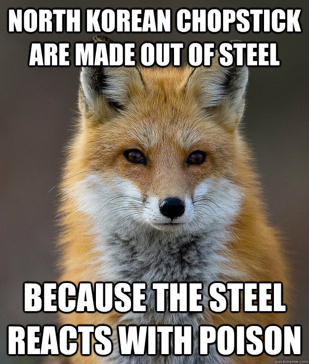 North Korean chopstick are made out of steel because the steel reacts with poison  Fun Fact Fox