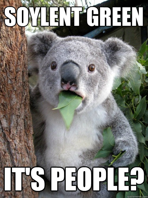 Soylent Green it's people?   koala bear