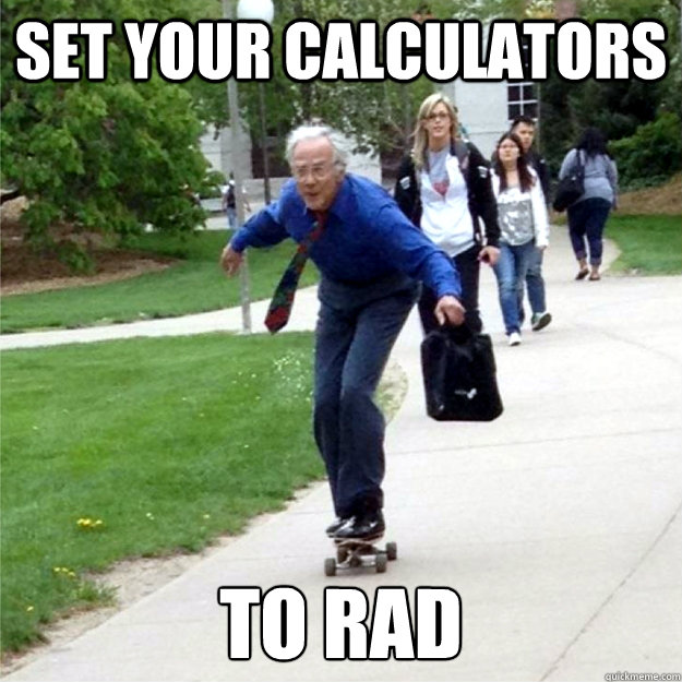 Set your calculators  to rad  Skating Prof