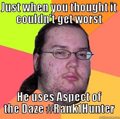 JUST WHEN YOU THOUGHT IT COULDN'T GET WORST HE USES ASPECT OF THE DAZE #RANK1HUNTER Butthurt Dweller