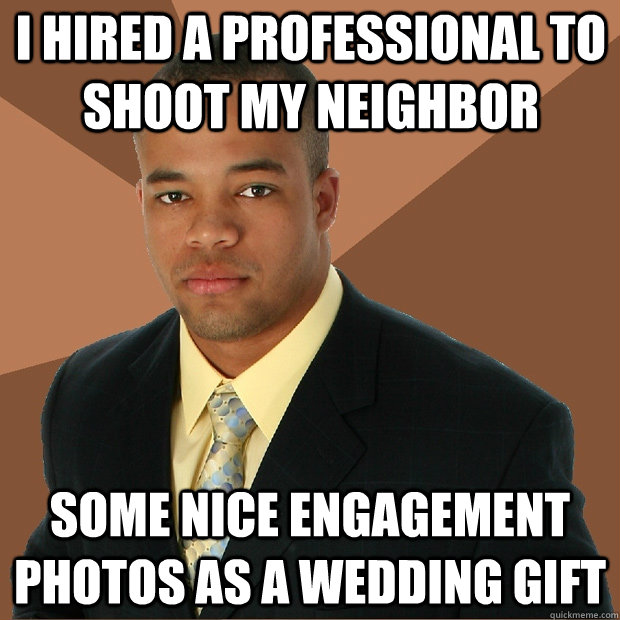 I hired a professional to shoot my neighbor some nice engagement photos as a wedding gift  Successful Black Man