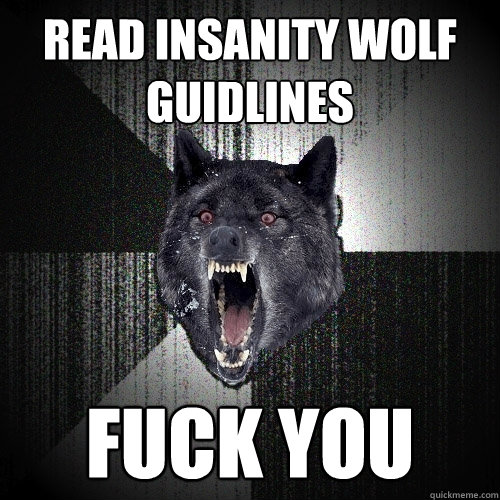 READ INSANITY WOLF GUIDLINES FUCK YOU  Insanity Wolf