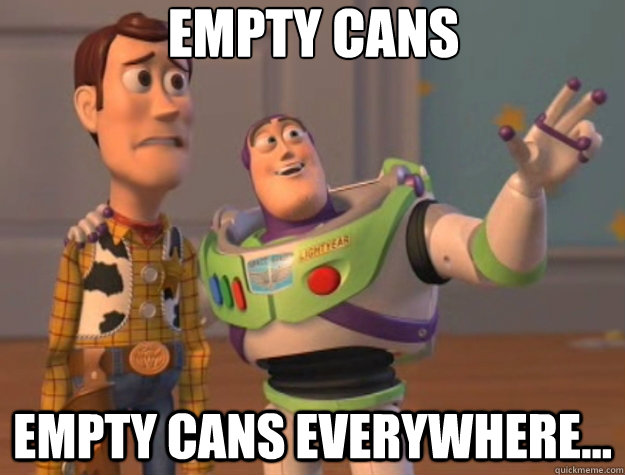 Empty cans empty cans everywhere...  Toy Story