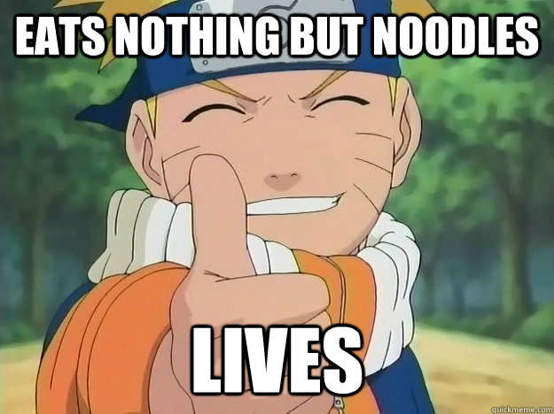 eats nothing but noodles lives - eats nothing but noodles lives  Nonsense Naruto