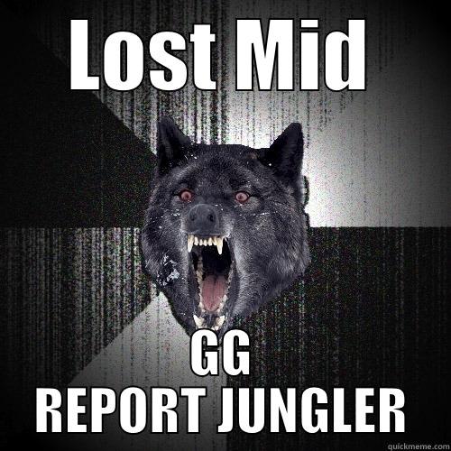 Everysingle midlaner - LOST MID GG REPORT JUNGLER Insanity Wolf