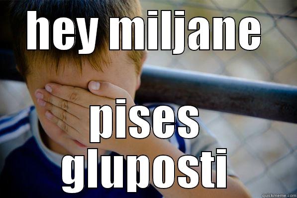 HEY MILJANE PISES GLUPOSTI Confession kid