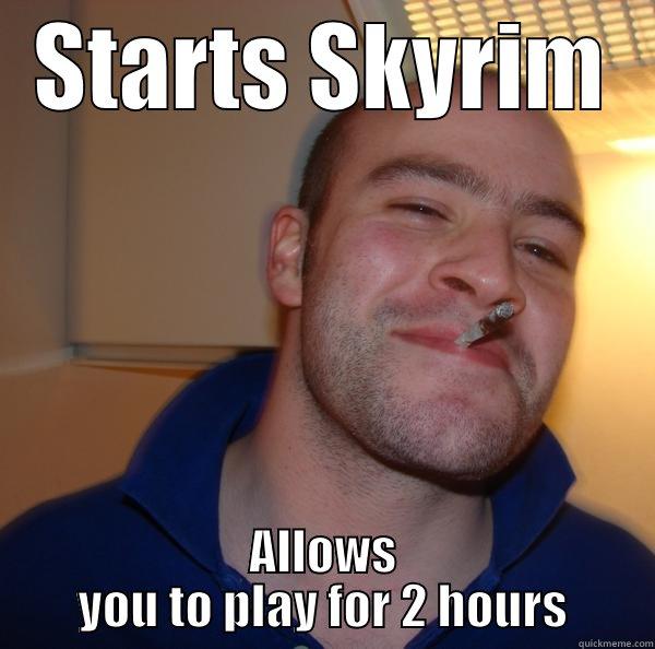 Good Guy Skyrim - STARTS SKYRIM ALLOWS YOU TO PLAY FOR 2 HOURS Good Guy Greg 