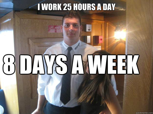 i work 25 hours a day 8 days a week - i work 25 hours a day 8 days a week  ballzach