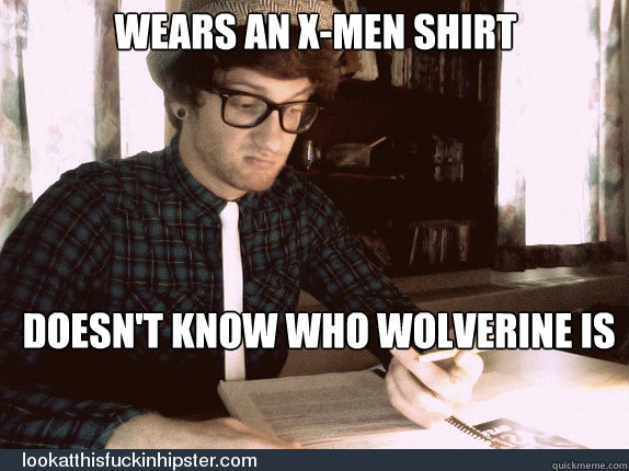 Wears an x-men shirt doesn't know who wolverine is  