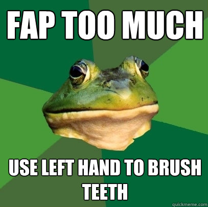 FAP TOO MUCH USE LEFT HAND TO BRUSH TEETH - FAP TOO MUCH USE LEFT HAND TO BRUSH TEETH  Foul Bachelor Frog