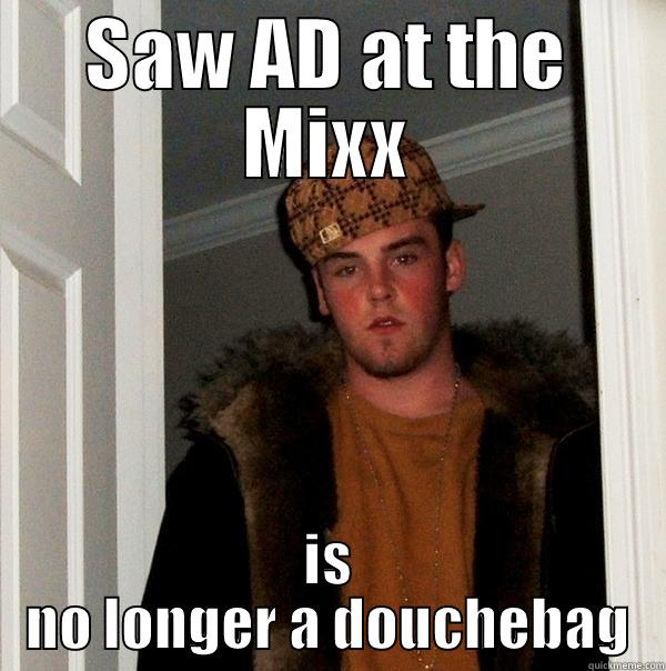 SAW AD AT THE MIXX IS NO LONGER A DOUCHEBAG Scumbag Steve