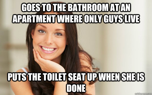 Goes to the bathroom at an apartment where only guys live puts the toilet seat UP when she is done  Good Girl Gina