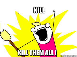 Kill Kill them all !  All The Things