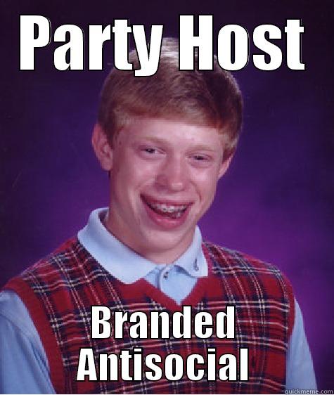 Bad Luck Ryan - PARTY HOST BRANDED ANTISOCIAL Bad Luck Brian