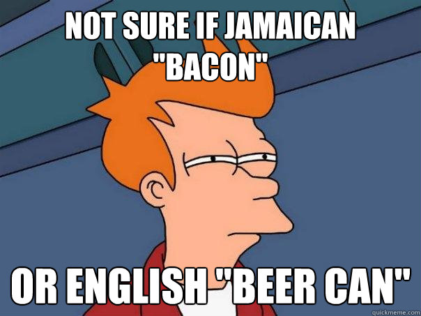 Not sure if Jamaican 