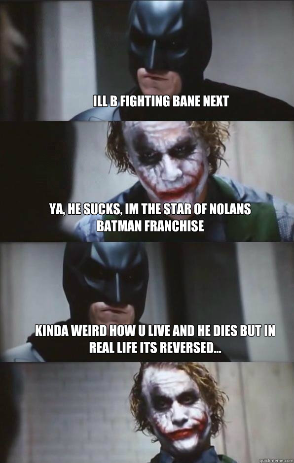 ill b fighting bane next ya, he sucks, im the star of nolans batman franchise kinda weird how u live and he dies but in real life its reversed...  Batman Panel