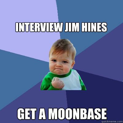 Interview Jim Hines Get a moonbase  Success Baby