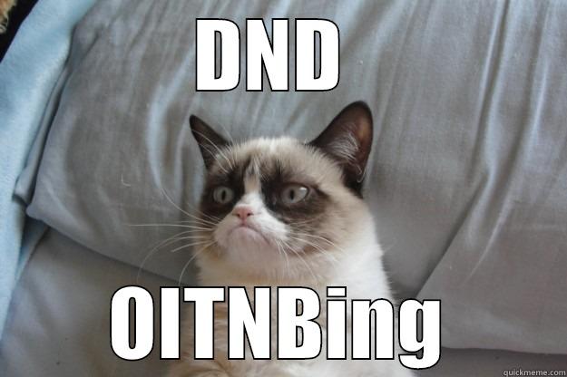 DND  OITNBING Grumpy Cat