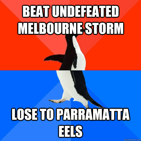 BEAT UNDEFEATED MELBOURNE STORM LOSE TO PARRAMATTA EELS - BEAT UNDEFEATED MELBOURNE STORM LOSE TO PARRAMATTA EELS  Socially Awesome Awkward Penguin