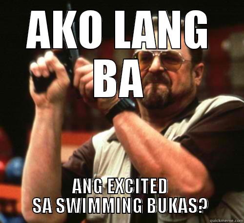 AKO LANG BA ANG EXCITED SA SWIMMING BUKAS? Am I The Only One Around Here