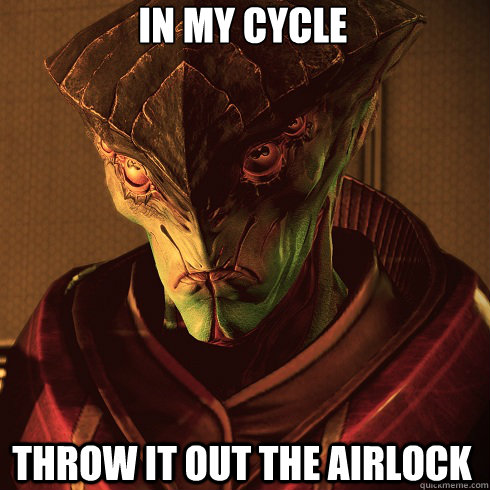 in my cycle throw it out the airlock  Condescending Javik