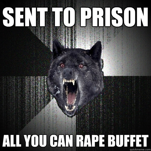 sent to prison  all you can rape buffet  Insanity Wolf