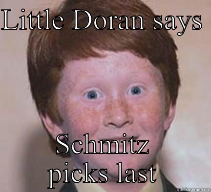 Ha ha - LITTLE DORAN SAYS  SCHMITZ PICKS LAST Over Confident Ginger