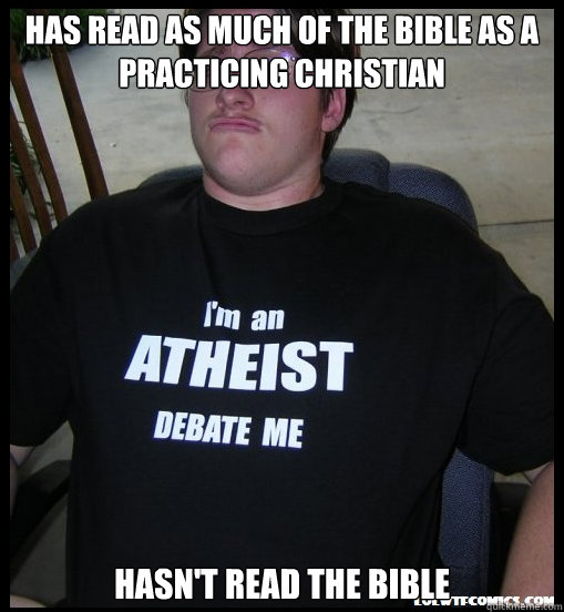 Has read as much of the Bible as a practicing Christian Hasn't read the bible - Has read as much of the Bible as a practicing Christian Hasn't read the bible  Scumbag Atheist