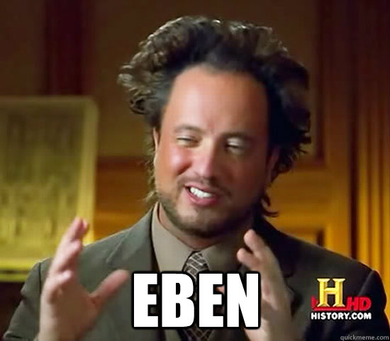  eben  Ancient Aliens