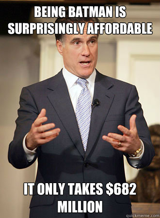 Being Batman is surprisingly affordable It only takes $682 million  Relatable Romney