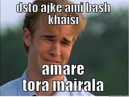 DSTO AJKE AMI BASH KHAISI AMARE TORA MAIRALA 1990s Problems