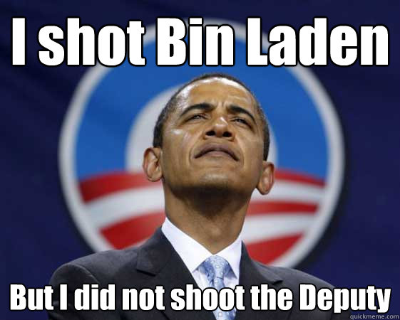 I shot Bin Laden But I did not shoot the Deputy  