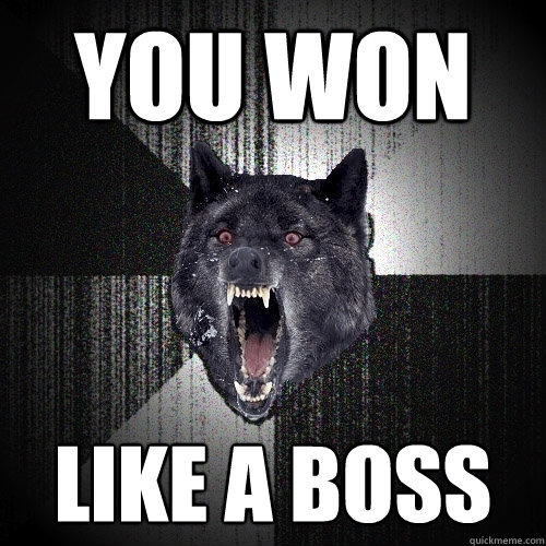 You won Like a boss  Insanity Wolf