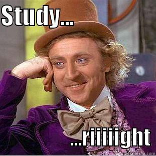 STUDY...                                     ...RIIIIIGHT Creepy Wonka