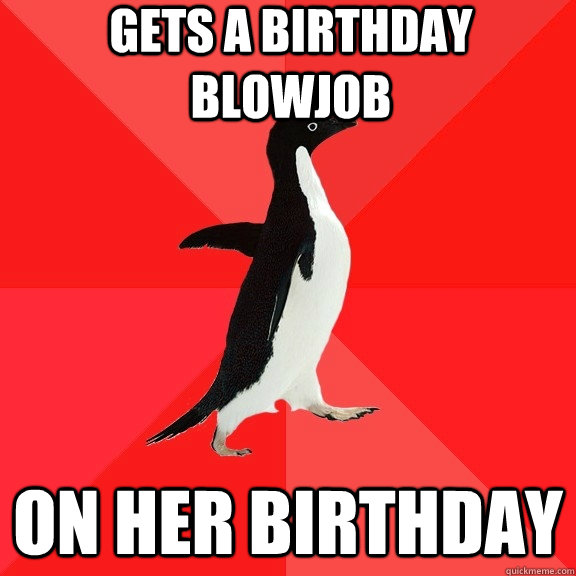 Gets a birthday blowjob On Her Birthday  Socially Awesome Penguin