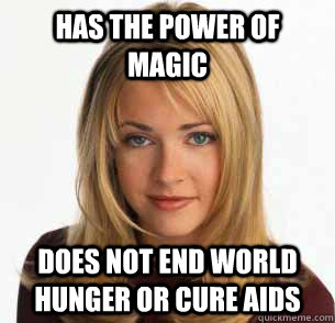 has the power of magic does not end world hunger or cure aids - has the power of magic does not end world hunger or cure aids  Sabrina The Teenage Bitch