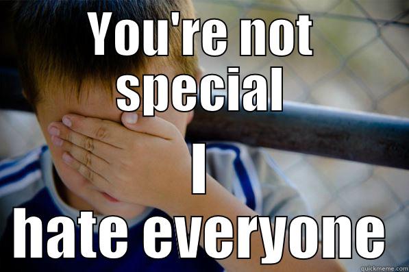 YOU'RE NOT SPECIAL I HATE EVERYONE Confession kid