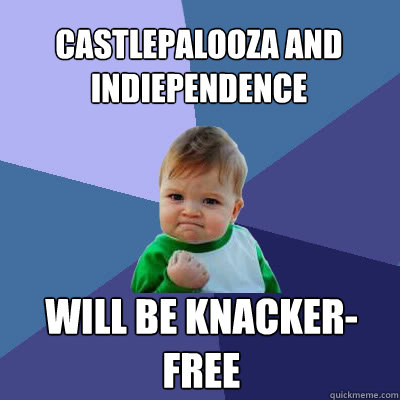 Castlepalooza and Indiependence will be knacker-free  Success Baby