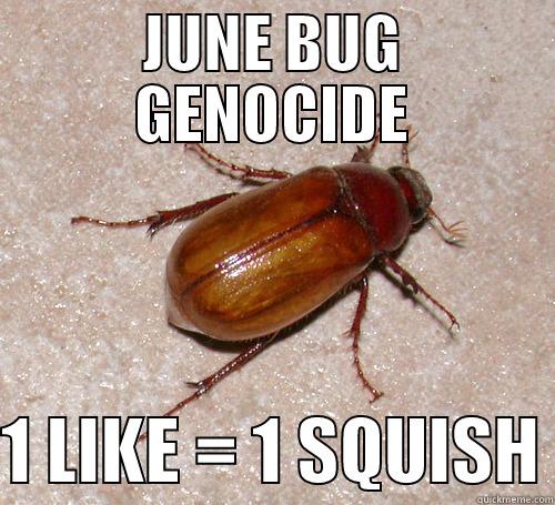 June Bug Genocide - JUNE BUG GENOCIDE  1 LIKE = 1 SQUISH Misc