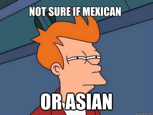 Not sure if Mexican Or Asian  Futurama Fry