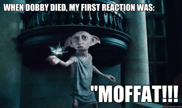 When dobby died, my first reaction was: 