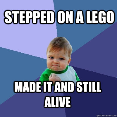 stepped on a lego  made it and still alive   Success Kid