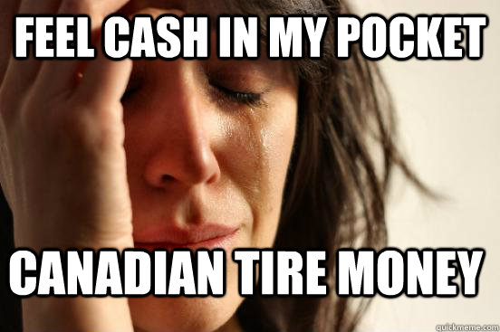 feel cash in my pocket canadian tire money - feel cash in my pocket canadian tire money  FirstWorldProblems