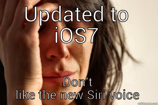 siri voice - UPDATED TO IOS7 DON'T LIKE THE NEW SIRI VOICE First World Problems