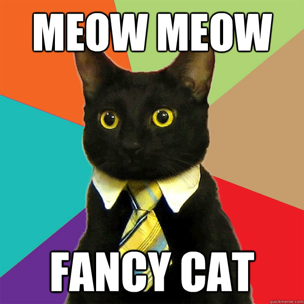 meow meow Fancy cat  Business Cat